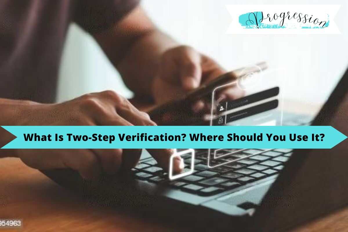 What Is Two-Step Verification? Where Should You Use It?